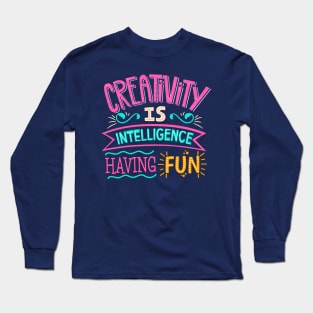 Creativity is Intelligence Having Fun Long Sleeve T-Shirt